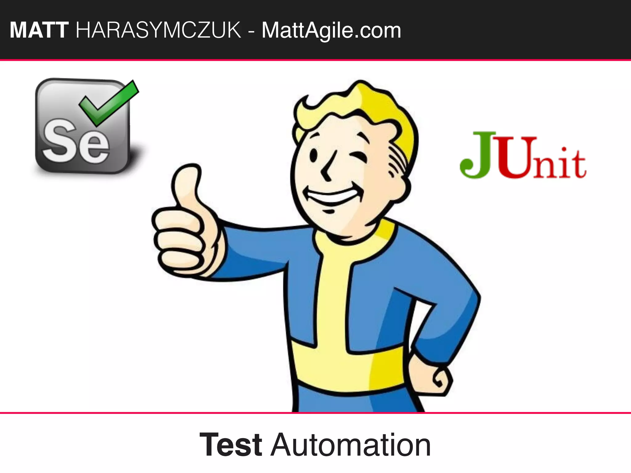MATTAGILE.com @MATTAGILE #careercon
Test Automation
MATT HARASYMCZUK - MattAgile.com
 