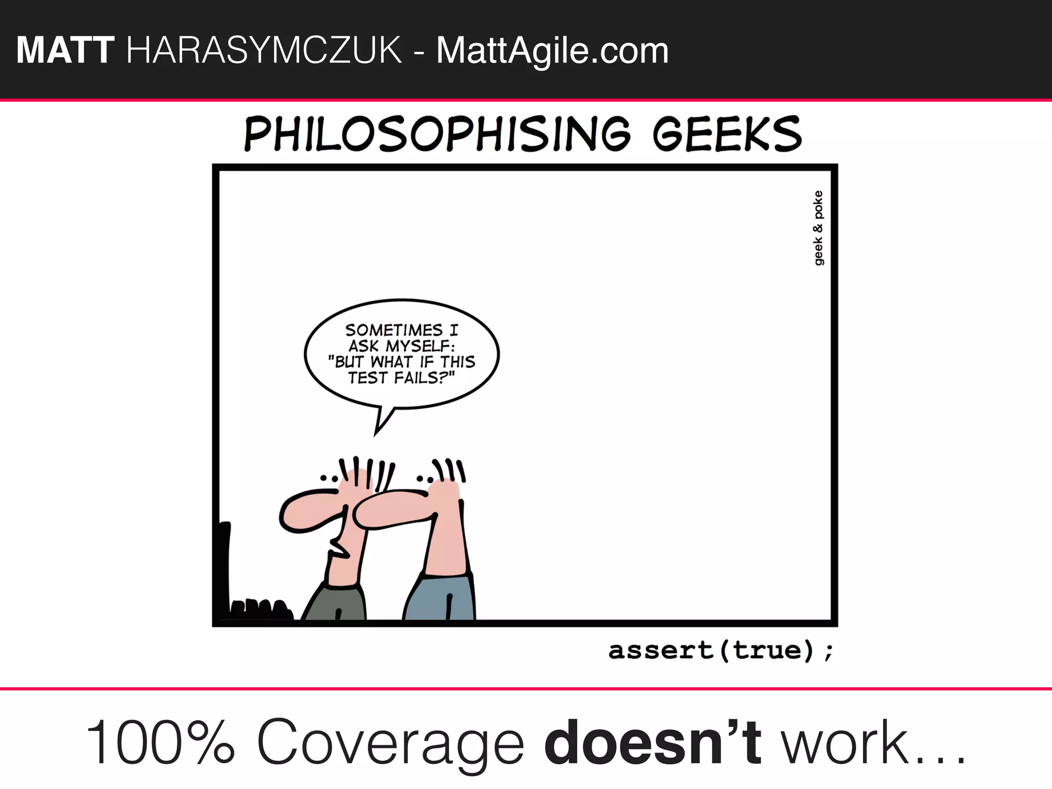 MATTAGILE.com @MATTAGILE #careercon
100% Coverage doesn’t work…
MATT HARASYMCZUK - MattAgile.com
 