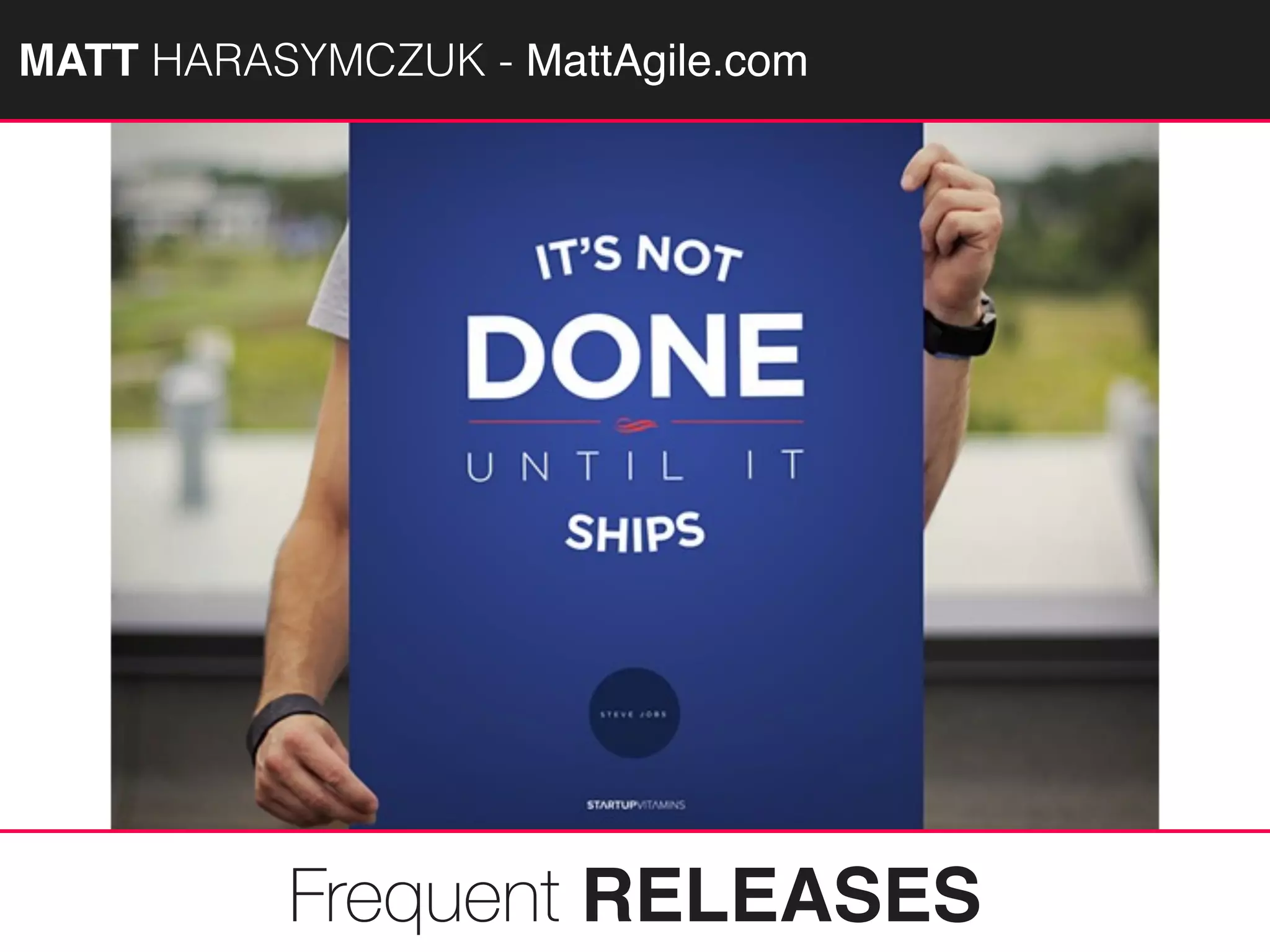 MATTAGILE.com @MATTAGILE #careercon
Frequent RELEASES
MATT HARASYMCZUK - MattAgile.com
 