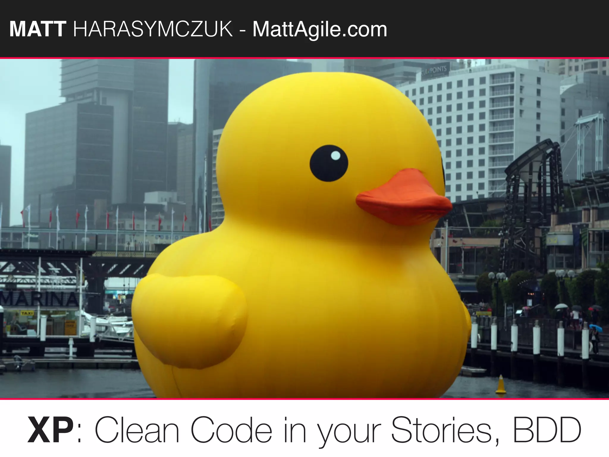 MATTAGILE.com @MATTAGILE #careercon
XP: Clean Code in your Stories, BDD
MATT HARASYMCZUK - MattAgile.com
 
