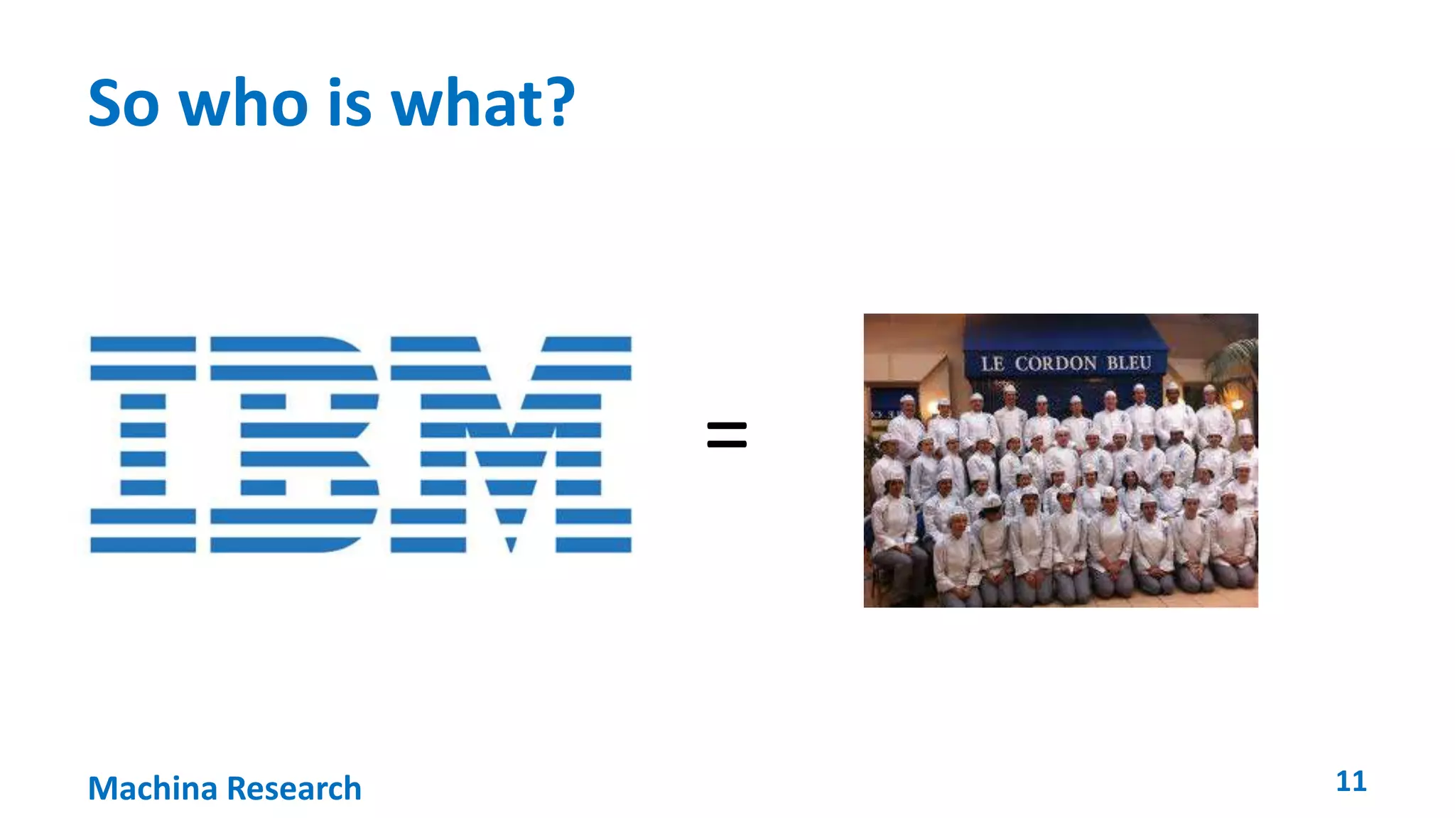 So who is what? 
= 
Machina Research 11 
 