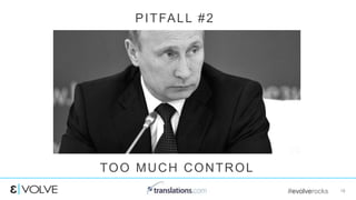 #evolverocks 18
PITFALL #2
TOO MUCH CONTROL
 