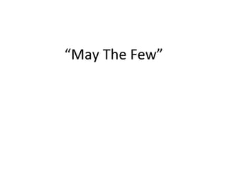 “ May The Few” 