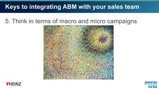 Keys to integrating ABM with your sales team
5. Think in terms of macro and micro campaigns
 