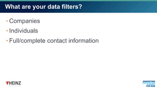 What are your data filters?
Companies
Individuals
Full/complete contact information
 