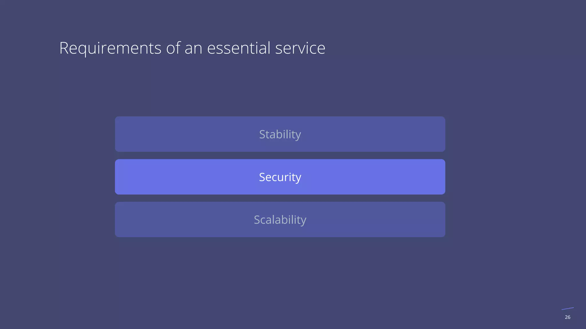 26
Requirements of an essential service
Security
Stability
Scalability
 
