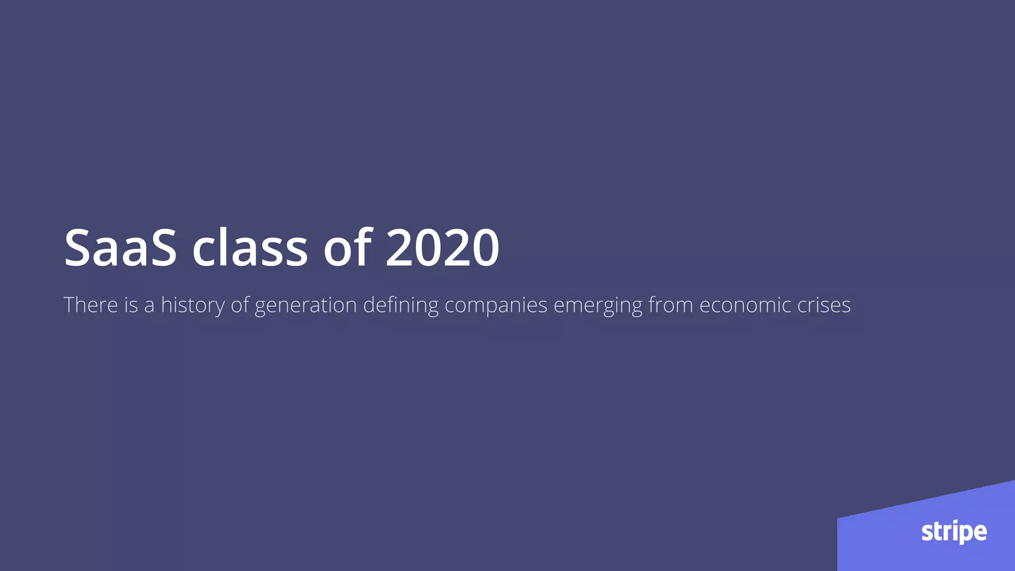 SaaS class of 2020
There is a history of generation deﬁning companies emerging from economic crises
 