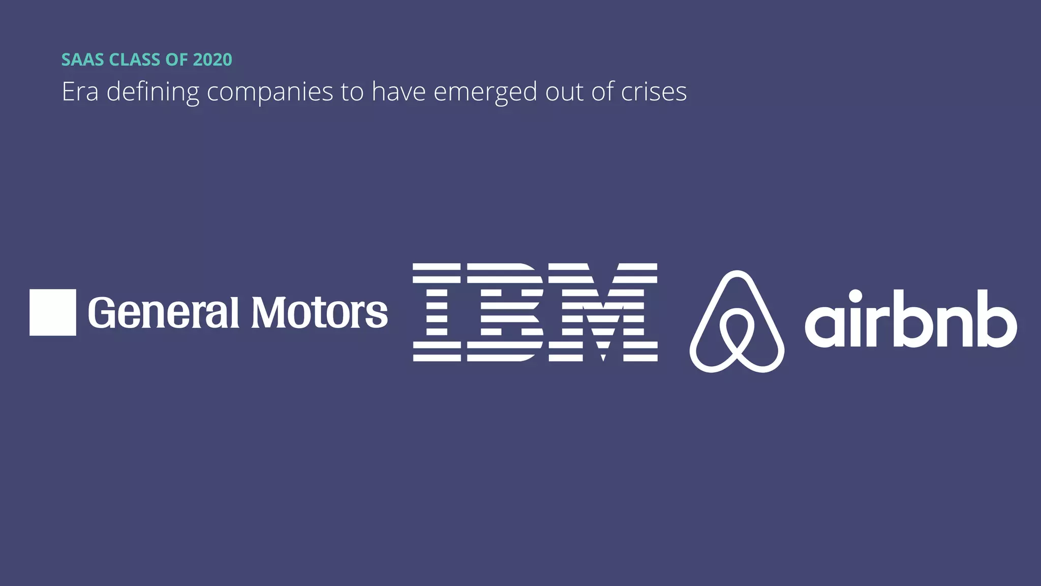 SAAS CLASS OF 2020
Era deﬁning companies to have emerged out of crises
 