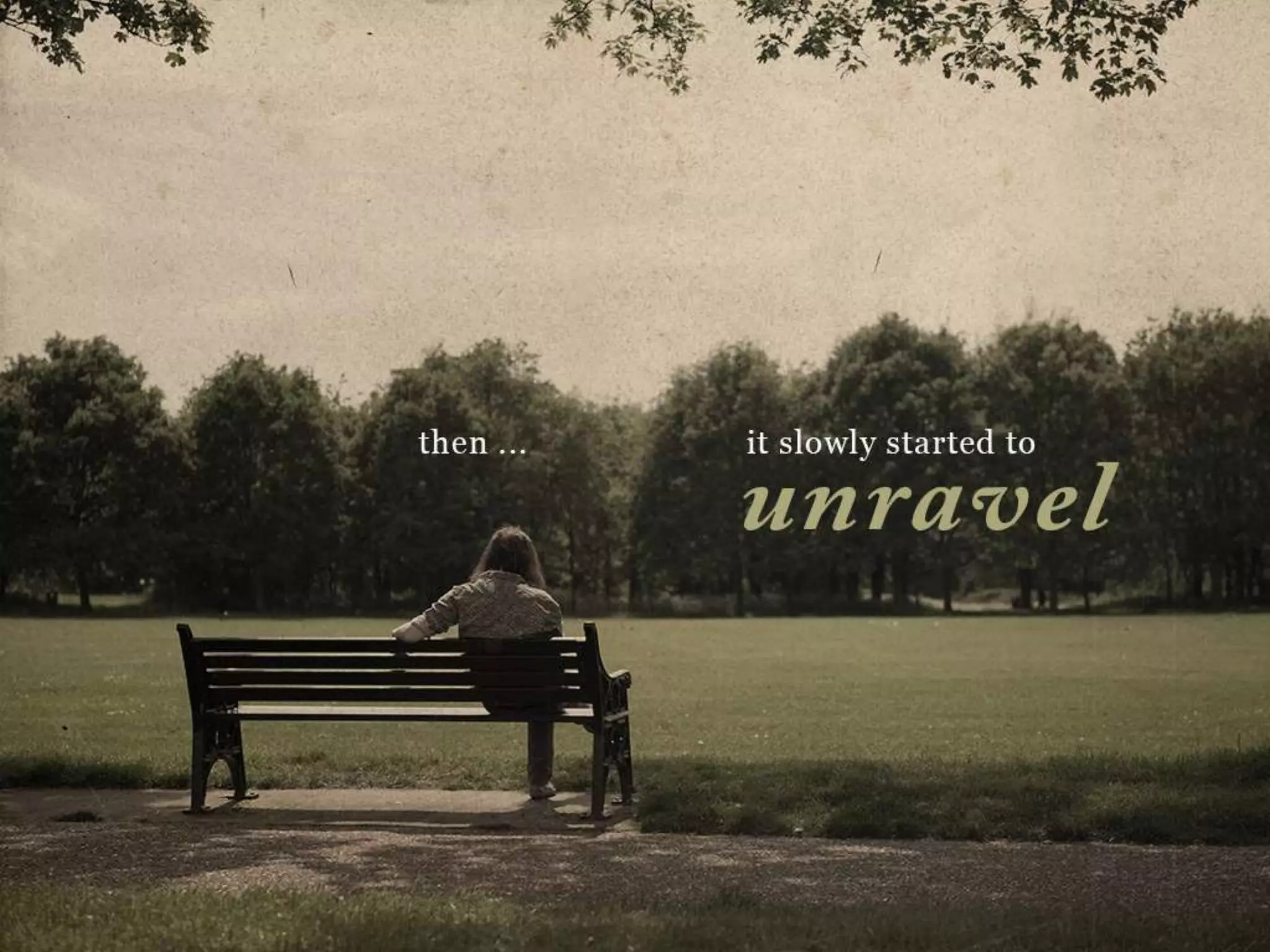 Then…it slowly started to unravel
 