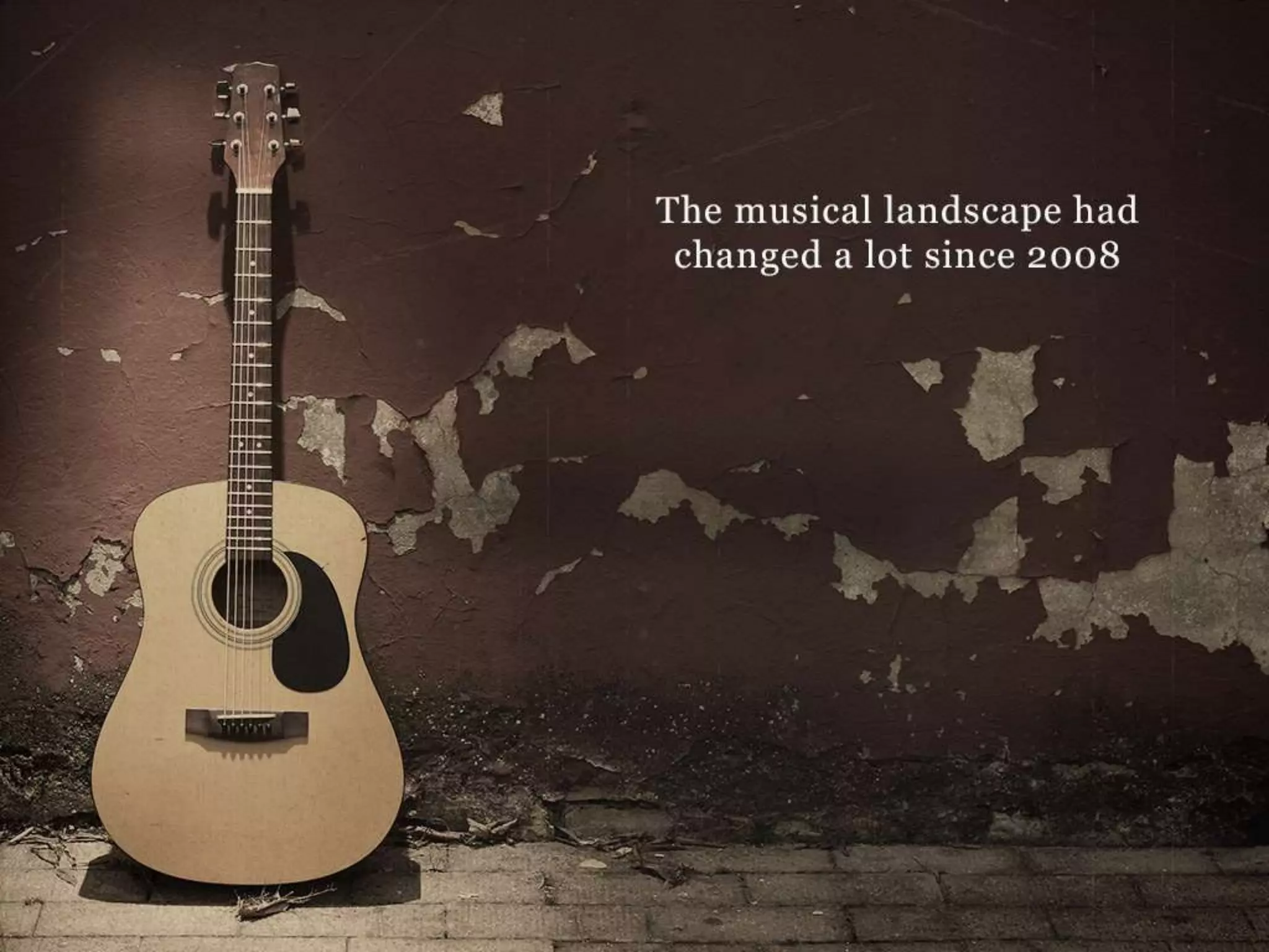 The musical landscaped had changed a lot since 2008
 