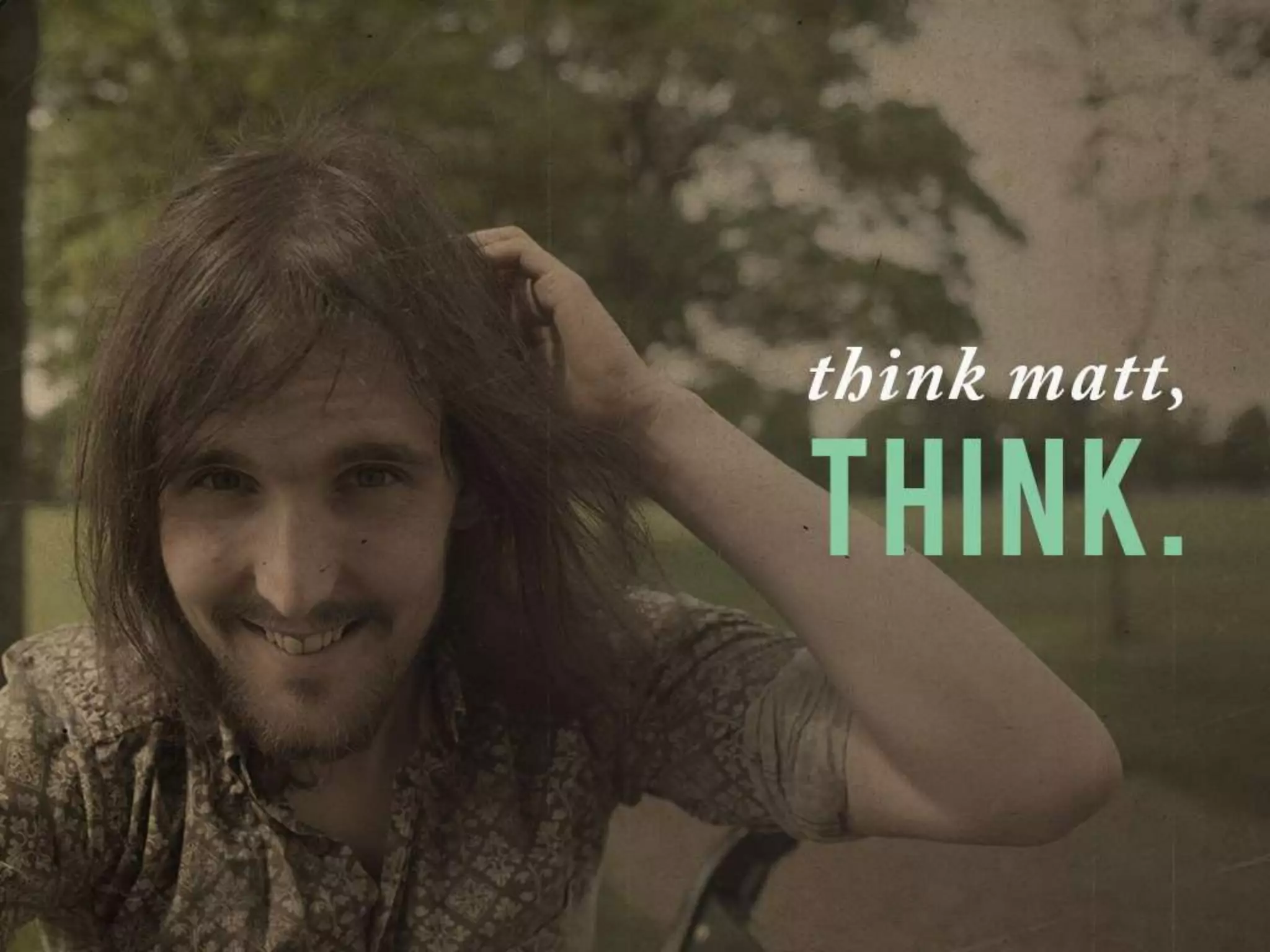 Think matt, THINK.
 