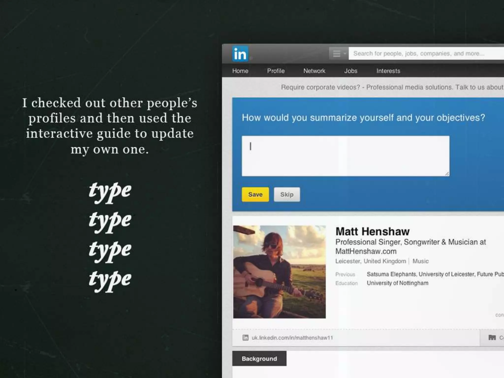 I checked out other people’s profiles and then used the interactive guide to
update my own one.
type type type type
 