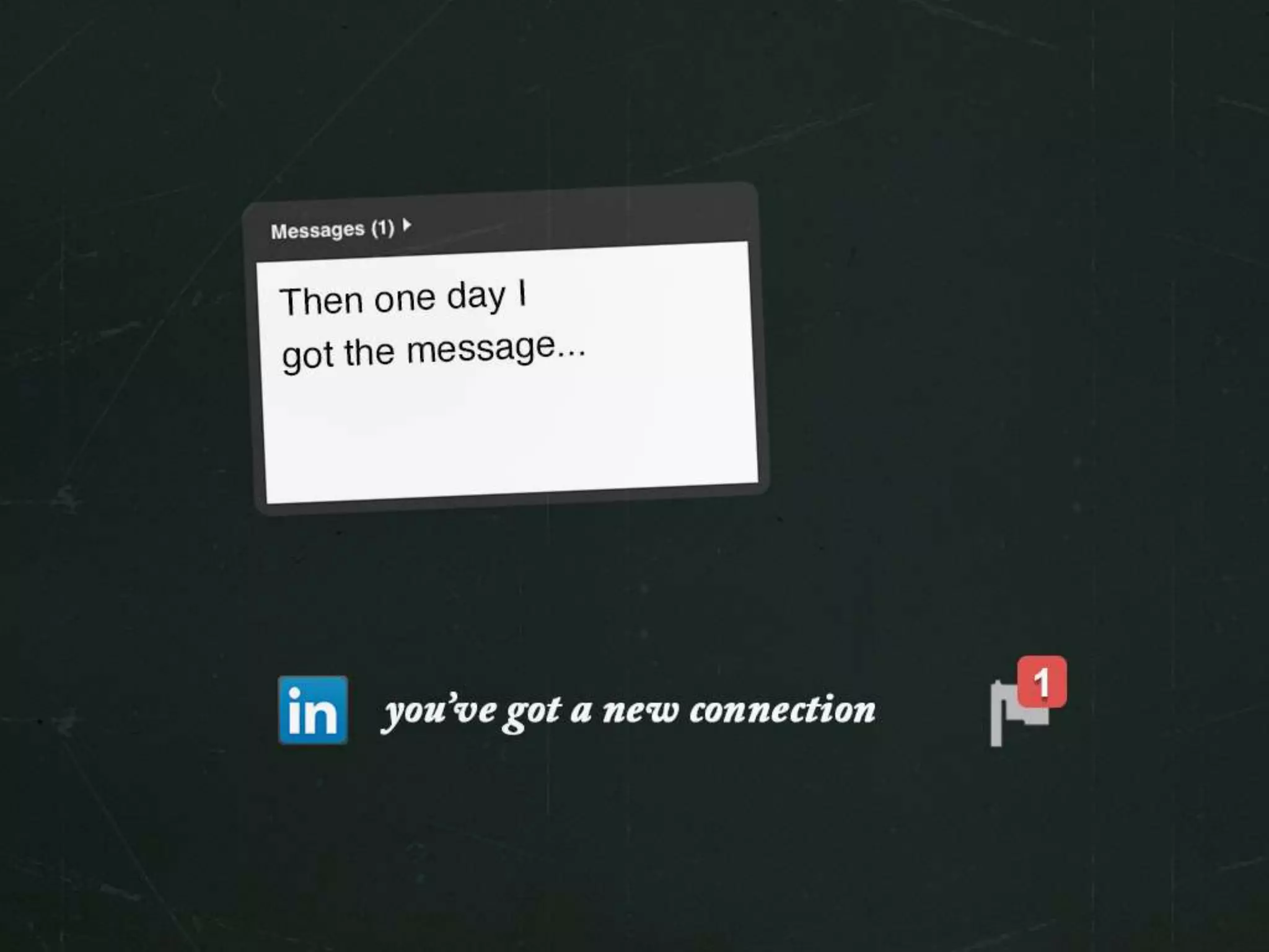 Then one day I got the message…
you’ve got a new connection
 