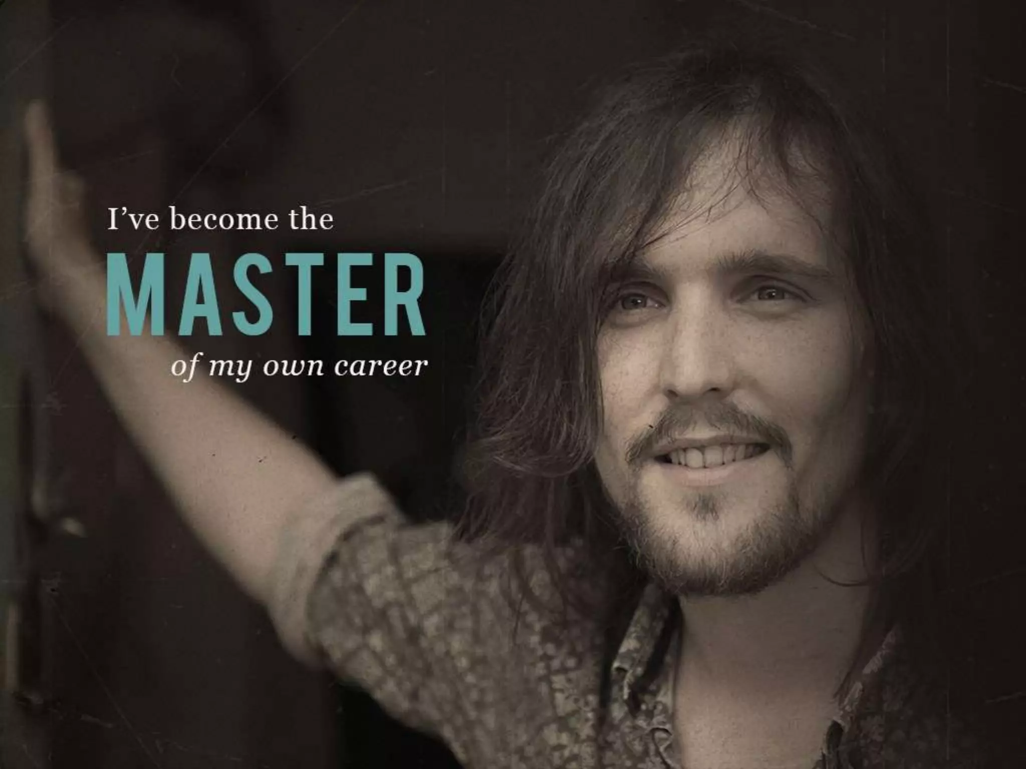 I’ve become the MASTER of my own career
 
