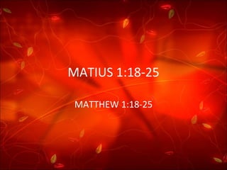MATIUS 1:18-25 MATTHEW 1:18-25 