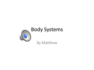 Body Systems

  By Matthew
 