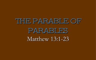 THE PARABLE OF PARABLES Matthew 13:1-23 