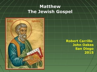 Matthew
The Jewish Gospel
Robert Carrillo
John Oakes
San Diego
2015
 