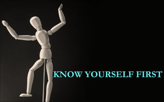 KNOW YOURSELF FIRST 