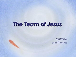 The Team of Jesus Matthew and Thomas 