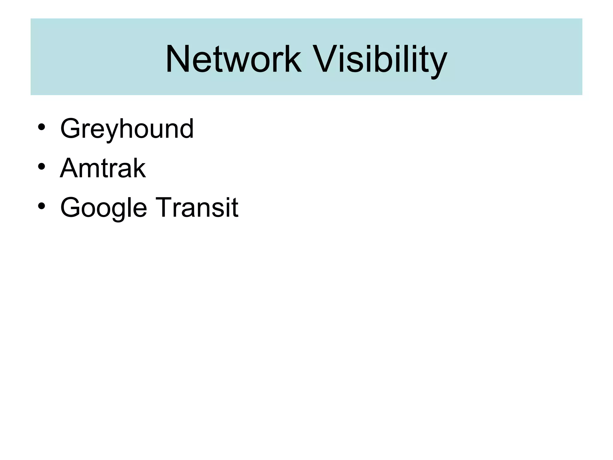 Network Visibility
• Greyhound
• Amtrak
• Google Transit
 