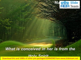 What is conceived in her is from the
Holy Spirit…
Matthew 1:20
 