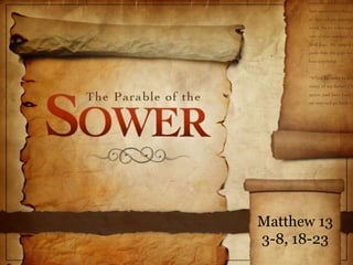 Matthew 13
3-8, 18-23
 