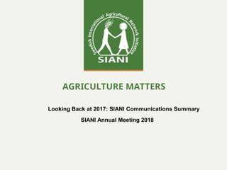 Looking Back at 2017: SIANI Communications Summary
SIANI Annual Meeting 2018
 