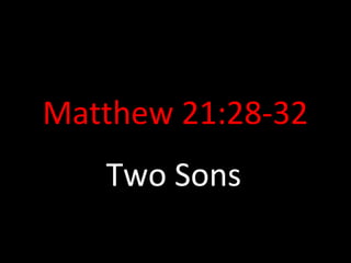 Matthew 21:28-32
Two Sons
 