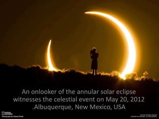 An onlooker of the annular solar eclipse
witnesses the celestial event on May 20, 2012
.Albuquerque, New Mexico, USA
 