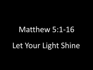 Matthew 5:1-16 Let Your Light Shine  
