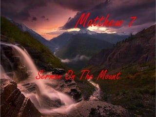 Matthew 7
Sermon On The Mount
 