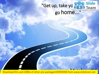 "Get up, take your mat and
go home..."
Matthew 9:6
 
