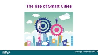 iwceexpo.com/nif16 #IWCE20
The rise of Smart Cities
 