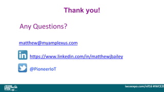 iwceexpo.com/nif16 #IWCE20
Thank you!
Any Questions?
matthew@myamplexus.com
https://www.linkedin.com/in/matthewjbailey
@PioneerIoT
 