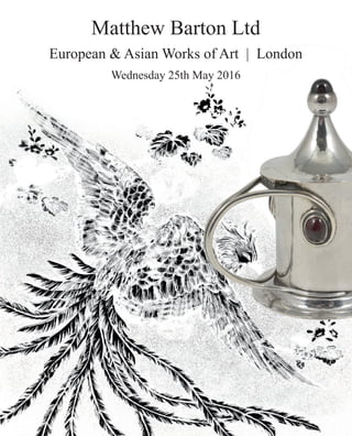 Matthew Barton Ltd
European & Asian Works of Art | London
Wednesday 25th May 2016
Project1_Layout 1 26/04/2016 10:10 Page 1
 
