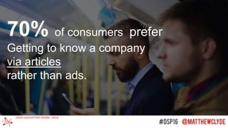 photo sourced from shutter stock
70% of consumers prefer
Getting to know a company
via articles
rather than ads.
 
