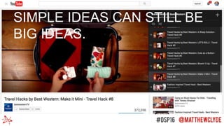 SIMPLE IDEAS CAN STILL BE
BIG IDEAS.
 