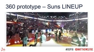 360 prototype – Suns LINEUP
 