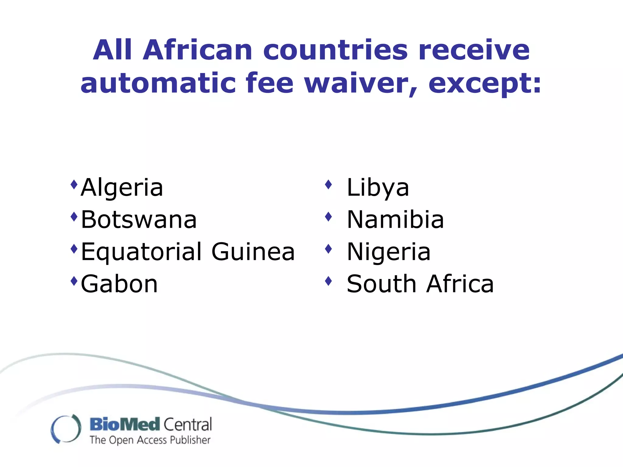 All African countries receive
automatic fee waiver, except:
 Libya
 Namibia
 Nigeria
 South Africa
Algeria
Botswana
Equatorial Guinea
Gabon
 