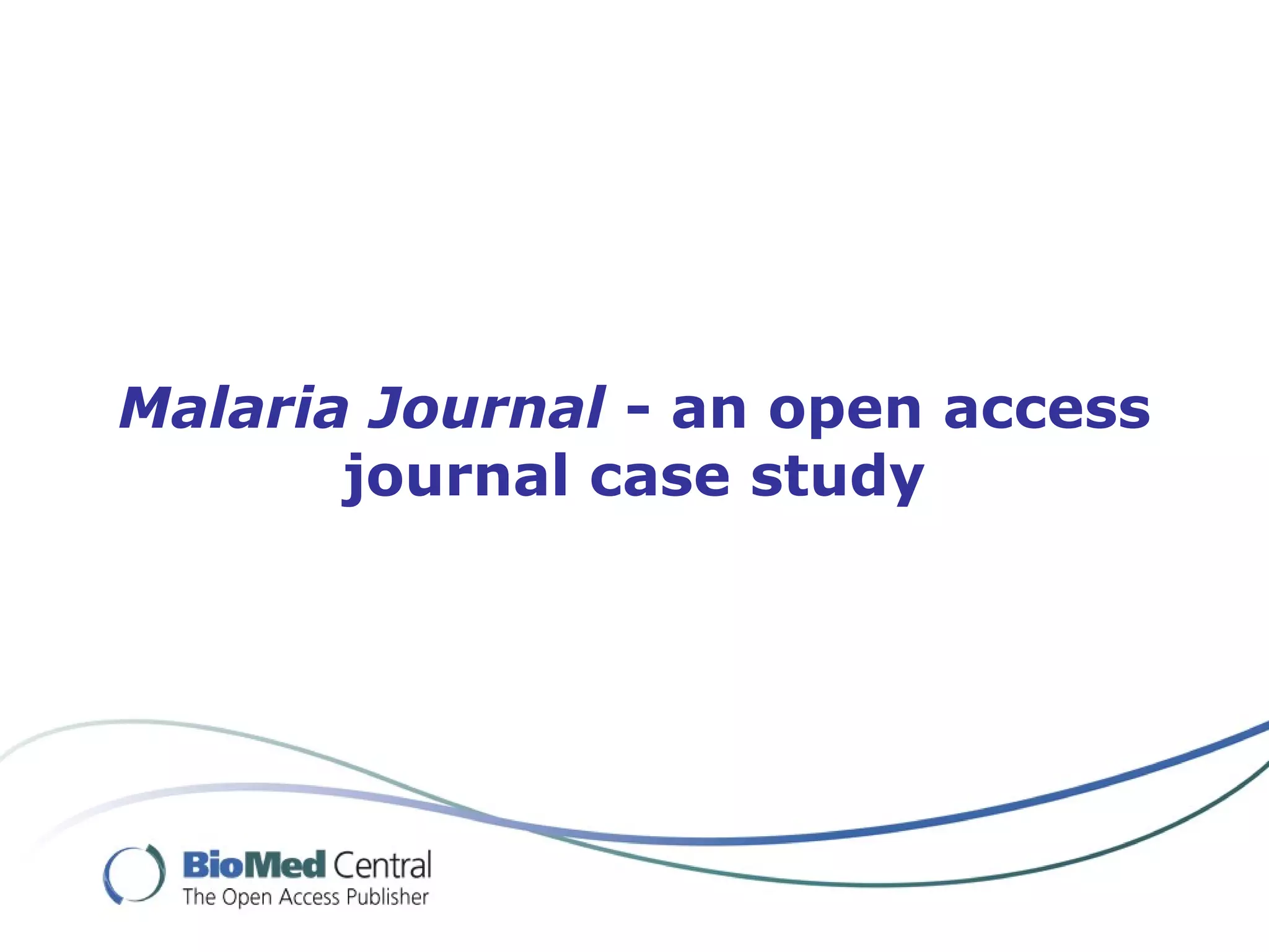 Malaria Journal - an open access
journal case study
 
