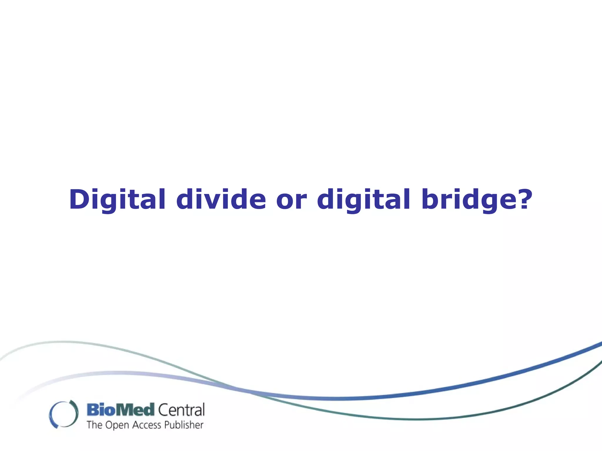 Digital divide or digital bridge?
 