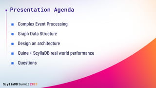 ■ Complex Event Processing
■ Graph Data Structure
■ Design an architecture
■ Quine + ScyllaDB real world performance
■ Que...