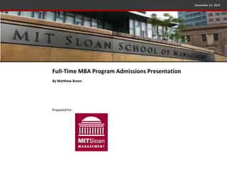 December 15, 2013

Full-Time MBA Program Admissions Presentation
By Matthew Breen

Prepared for:

 