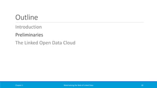 Outline
Introduction
Preliminaries
The Linked Open Data Cloud
Chapter 1 Materializing the Web of Linked Data 18
 