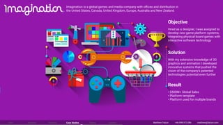 Imagination is a global games and media company with oﬃces and distribution in
the United States, Canada, United Kingdom, ...