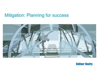 Mitigation: Planning for success

 