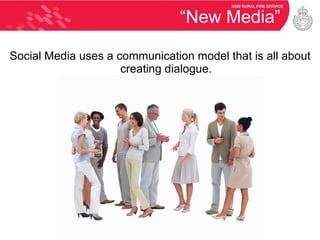 “New Media” Social Media uses a communication model that is all about creating dialogue. 