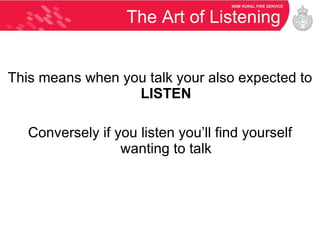 The Art of Listening This means when you talk your also expected to  LISTEN Conversely if you listen you’ll find yourself wanting to talk 