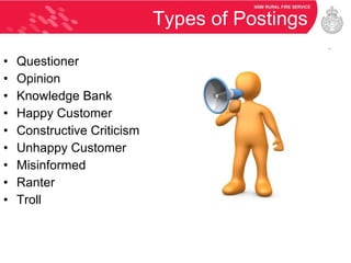 Types of Postings Questioner Opinion Knowledge Bank Happy Customer Constructive Criticism Unhappy Customer Misinformed Ranter Troll 